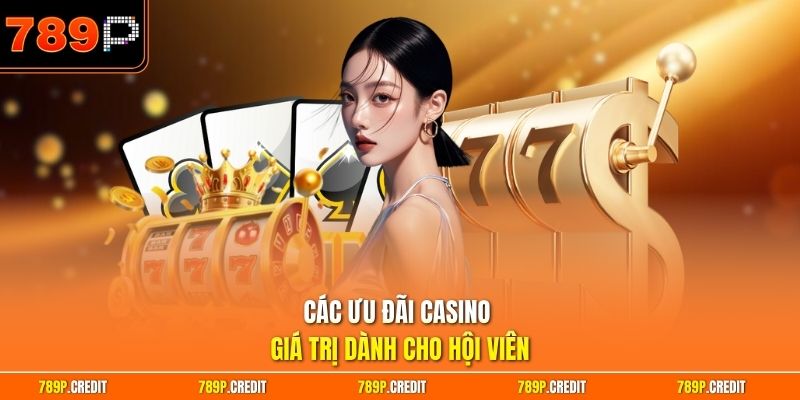 Các ưu đãi casino giá trị dành cho hội viên