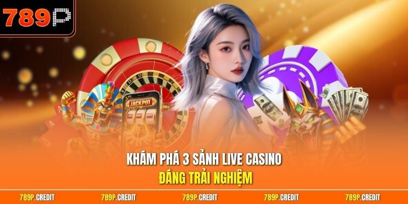 Khám phá 3 sảnh live casino đáng trải nghiệm