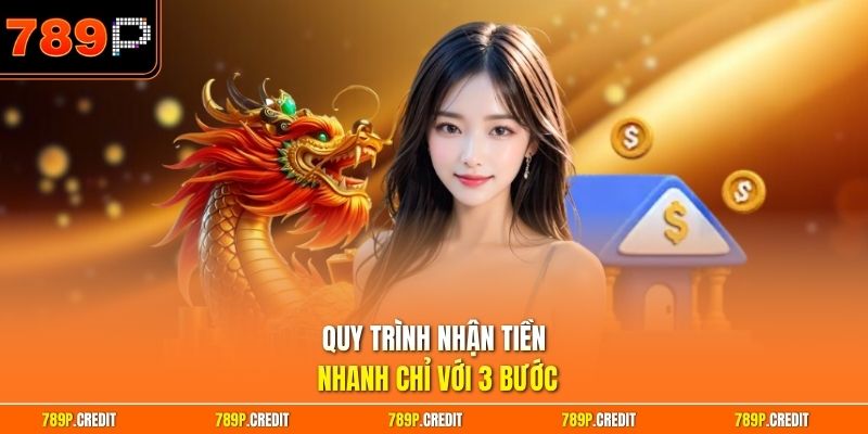 Quy trình nhận tiền nhanh chỉ với 3 bước