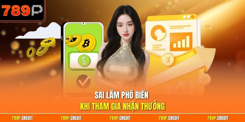 Sai lầm phổ biến khi tham gia nhận thưởng