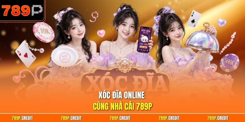 Xóc đĩa online cùng nhà cái 789P
